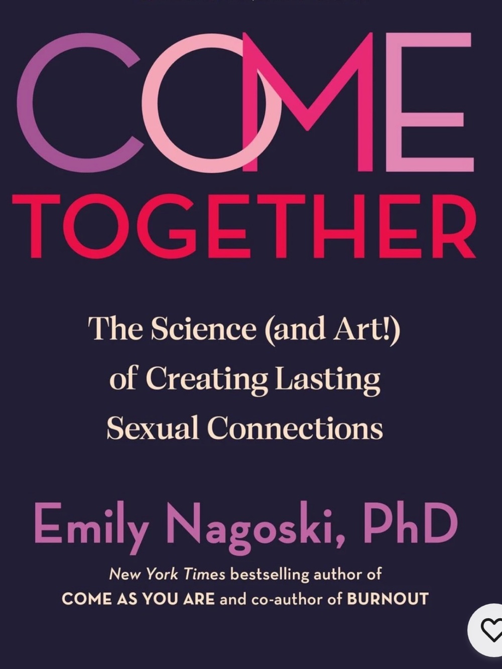 Come Together: The Science (and Art!) of Creating Lasting Sexual Connections Nag